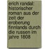 Erich Randal: Historischer Roman aus der Zeit der Eroberung Finnlands durch die Russen im Jahre 1808