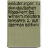 Erläuterungen Zu Den Deutschen Klassikern: Bd. Wilhelm Meisters Lehrjahre. 2. Aufl (German Edition)