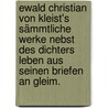 Ewald Christian von Kleist's sämmtliche Werke nebst des Dichters Leben aus seinen Briefen an Gleim. door Ewald Christian Von Kleist