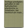 Festtags-predigten: Gehalten In Der Katholischen Pfarrkirche Zu Rödelheim, Bei Frankfurt Am Main... by Anton Hungari