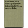 Fichtes Reden an Die Deutsche Nation: Eine Untersuchung Ihrer Entstehungsgeschichte (German Edition) door Fröhlich Franz