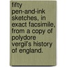 Fifty Pen-and-Ink Sketches, in exact facsimile, from a copy of Polydore Vergil's History of England. door John Eliiot. Hodgkin