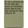 Fin Du R Pertoire Du Th Tre Fran Ais: Avec Un Nouveau Choix Des Pi Ces Des Autres Th Tres, Volume 10 door Anonymous Anonymous