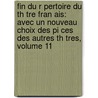 Fin Du R Pertoire Du Th Tre Fran Ais: Avec Un Nouveau Choix Des Pi Ces Des Autres Th Tres, Volume 11 by Anonymous Anonymous