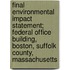 Final Environmental Impact Statement; Federal Office Building, Boston, Suffolk County, Massachusetts