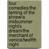 Four Comedies/The Taming of the Shrew/A Midsummer Night's Dream/The Merchant of Venice/Twelfth Night door Shakespeare William Shakespeare