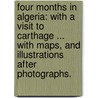 Four Months in Algeria: with a visit to Carthage ... With maps, and illustrations after photographs. door Joseph Williams Blakesley