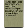 Francisceen: Eine Sammlung von Anecdoten, Charakterzügen, Erinnerungen und merkwürdigen Momenten . door F. Müller C.