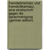 Fremdwörterhatz und Fremdvölkerhasz, eine Streitschrift gegen die Sprachreinigung (German Edition) by Spitzer Leo