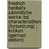 Friedrich Hebbel's Sämmtliche Werke: Bd. Characteristiken (Fortsetzung) ; Kritiken (German Edition)