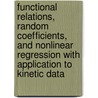 Functional Relations, Random Coefficients, and Nonlinear Regression with Application to Kinetic Data door Signe Johansen