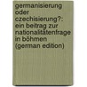 Germanisierung Oder Czechisierung?: Ein Beitrag Zur Nationalitätenfrage in Böhmen (German Edition) by [Pisling Theodor]