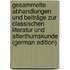 Gesammelte Abhandlungen Und Beiträge Zur Classischen Literatur Und Alterthumskunde (German Edition)