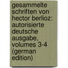 Gesammelte Schriften Von Hector Berlioz: Autorisierte Deutsche Ausgabe, Volumes 3-4 (German Edition) door Berlioz Hector