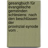 Gesangbuch für evangelische Gemeinden Schlesiens: Nach den Beschlüssen der Provinzial-synode vom . door Kirche Der Altpreussischen Union Kirchenprovinz Schlesien Evangelische