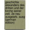 Geschichte Alexanders Des Dritten Und Der Kirche Seiner Zeit. 2E Neu Ausgearb. Ausg (German Edition) by Ferdinand Reuter Hermann