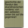 Geschichte Der Literatur Des Skandinavischen Nordens: Von Den Aeltesten Zeiten Bis Auf Die Gegenwart by Anonymous Anonymous