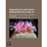 Geschichte Der Stadt Rom Im Mittelalter (7); Vom F Nften Jahrhundert Bis Zum Sechzehnten Jahrhundert door Ferdinand Gregorovius