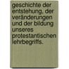 Geschichte der Entstehung, der Veränderungen und der Bildung unseres Protestantischen Lehrbegriffs. by Gottlieb J. Planck