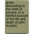 Grace Abounding to the Chief of Sinners, in a Faithful Account of the Life and Death of John Bunyan;