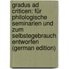 Gradus Ad Criticen: Für Philologische Seminarien Und Zum Selbstegebrauch Entworfen (German Edition) by Hagen Hermann
