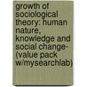 Growth of Sociological Theory: Human Nature, Knowledge and Social Change- (Value Pack W/Mysearchlab) by David Westby
