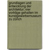 Grundlagen und Entwicklung der Architektur; vier Vorträge gehalten im Kunstgewerbemuseum zu Zürich by Berlage