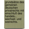 Grundsätze des gemeinen deutschen Privatrechts mit Einschluß des Handels-, Wechsel- und Seerechts. by Carl Joseph Anton Mittermaier