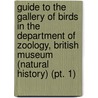Guide to the Gallery of Birds in the Department of Zoology, British Museum (Natural History) (Pt. 1) door British Museum Zoology
