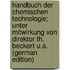 Handbuch der chemischen Technologie; unter Mitwirkung von Direktor Th. Beckert u.a. (German Edition)