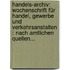 Handels-archiv: Wochenschrift Für Handel, Gewerbe Und Verkehrsanstalten : Nach Amtlichen Quellen...