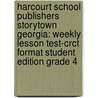 Harcourt School Publishers Storytown Georgia: Weekly Lesson Test-Crct Format Student Edition Grade 4 door Hsp