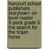 Harcourt School Publishers Storytown: On Level Reader 5-Pack Grade 5 the Search for the Trojan Horse