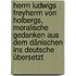 Herrn Ludwigs Freyherrn von Holbergs, moralische Gedanken aus dem Dänischen ins Deutsche übersetzt