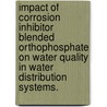 Impact of Corrosion Inhibitor Blended Orthophosphate on Water Quality in Water Distribution Systems. by Abdulrahman Ali Alshehri