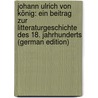 Johann Ulrich Von König: Ein Beitrag Zur Litteraturgeschichte Des 18. Jahrhunderts (German Edition) by Clemens Rosenmüller Max
