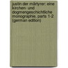 Justin Der Märtyrer: Eine Kirchen- Und Dogmengeschichtliche Monographie, Parts 1-2 (German Edition) by Gottlieb Semisch Karl