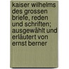 Kaiser Wilhelms des Grossen Briefe, Reden und Schriften; ausgewählt und erläutert von Ernst Berner by I. William