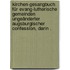 Kirchen-gesangbuch für Evang-lutherische Gemeinden ungeänderter augsburgischer Confession, darin .