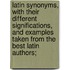 Latin synonyms, with their different significations, and examples taken from the best Latin authors;