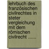 Lehrbuch Des Französischen Civilrechtes In Steter Vergleichung Mit Dem Römischen Civilrecht ...... door Anton Friedrich Justus Thibaut