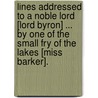 Lines addressed to a noble Lord [Lord Byron] ... By one of the Small Fry of the Lakes [Miss Barker]. door Pat Barker