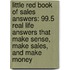 Little Red Book Of Sales Answers: 99.5 Real Life Answers That Make Sense, Make Sales, And Make Money