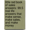 Little Red Book Of Sales Answers: 99.5 Real Life Answers That Make Sense, Make Sales, And Make Money door Jeffrey Gitomer