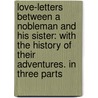 Love-Letters Between a Nobleman and His Sister: with the History of Their Adventures. in Three Parts door Aphrah Behn