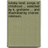 Lullaby-Land. Songs of Childhood ... Selected by K. Grahame ... and illustrated by Charles Robinson.