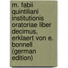 M. Fabii Quintiliani Institutionis Oratoriae Liber Decimus, Erklaert Von E. Bonnell (German Edition) by Fabius Quintilianus Marcus