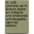 M. Tullii Ciceronis Ad M. Brutum Orator: Ein Kritische Und Erklärende Schulausgabe (German Edition)