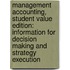 Management Accounting, Student Value Edition: Information for Decision Making and Strategy Execution