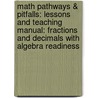 Math Pathways & Pitfalls: Lessons And Teaching Manual: Fractions And Decimals With Algebra Readiness by Carne Barnett-Clarke